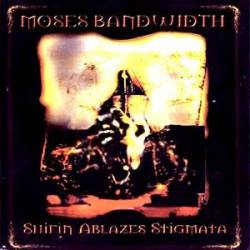 Moses Bandwidth : Shifin Ablazes Stigmata